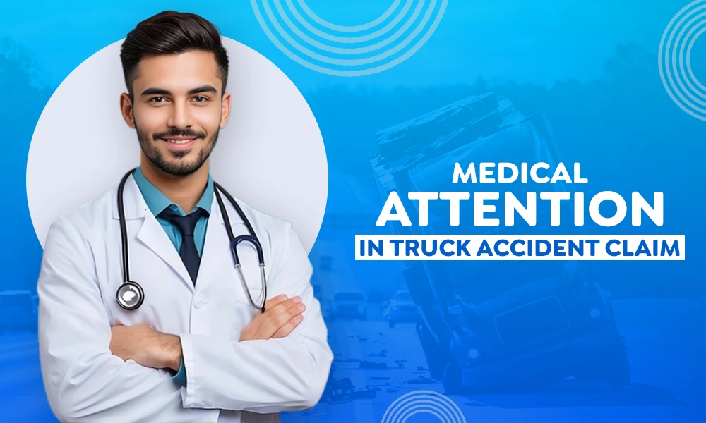 role of medical attention in truck accident claim