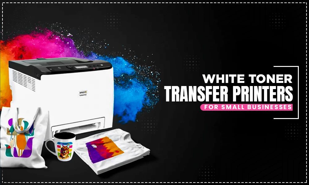 white toner transfer printers for small businesses