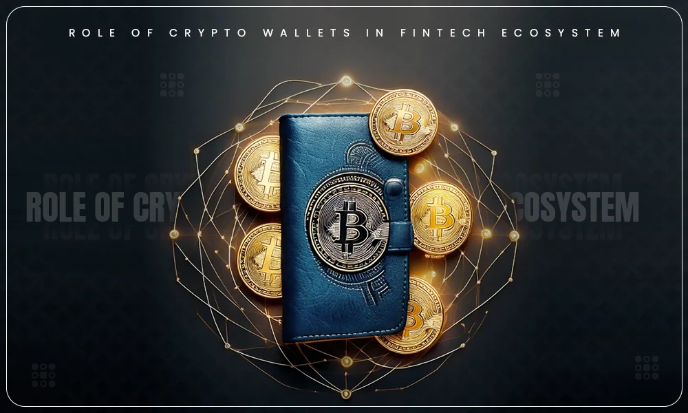 role of crypto wallets in fintech ecosystem