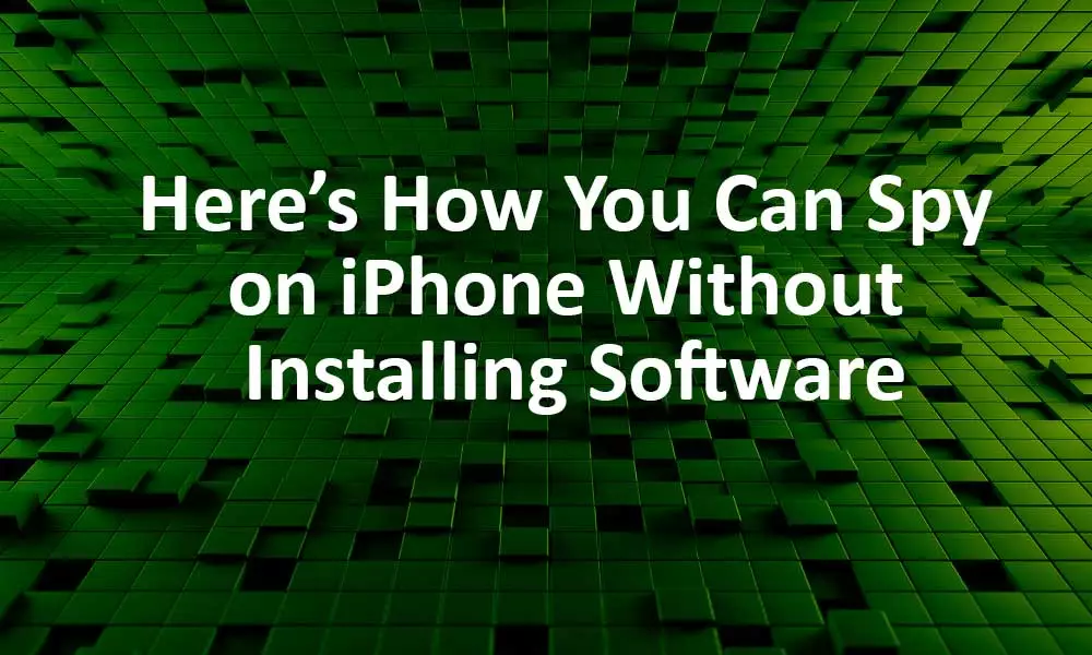 How you can spy on iPhone without installing software