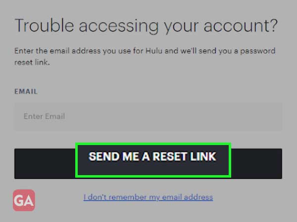 Go to the Hulu Forgot Password tool, enter your email address and click 'Send me a reset link'
