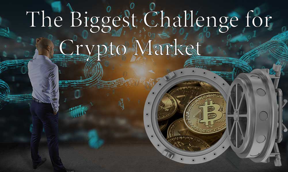 The Biggest Challenge for Crypto Market