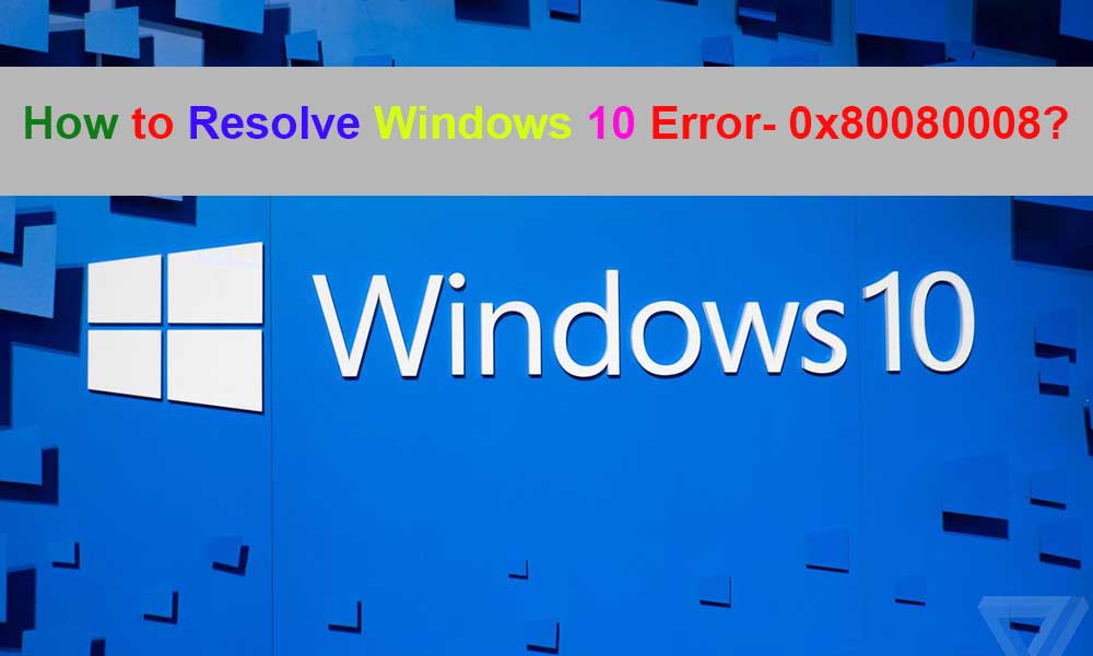 Windows 10 error 0x80080008