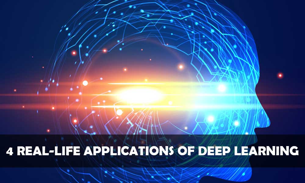 Real-life Applications of Deep Learning