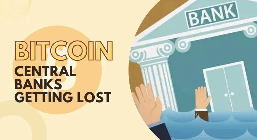 Central Banks Getting Lost Because of Bitcoin