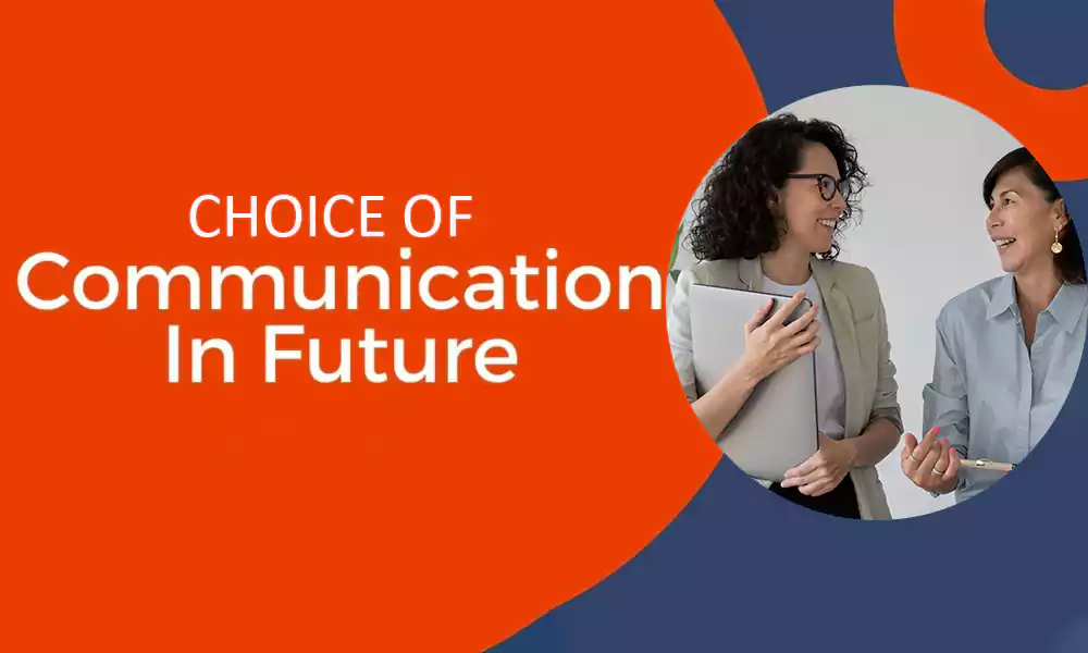 The Choice of Communication of the Future