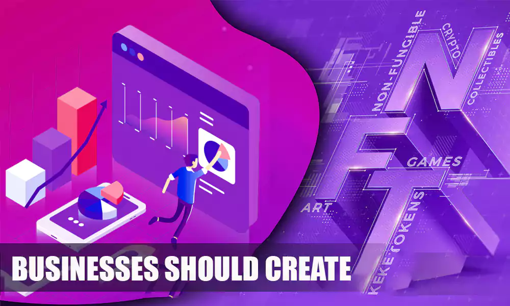Reasons Why Businesses Should Create NFTs