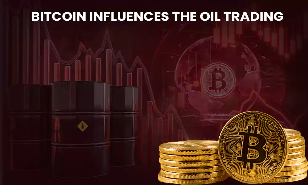 Bitcoin Influences the Oil Trading