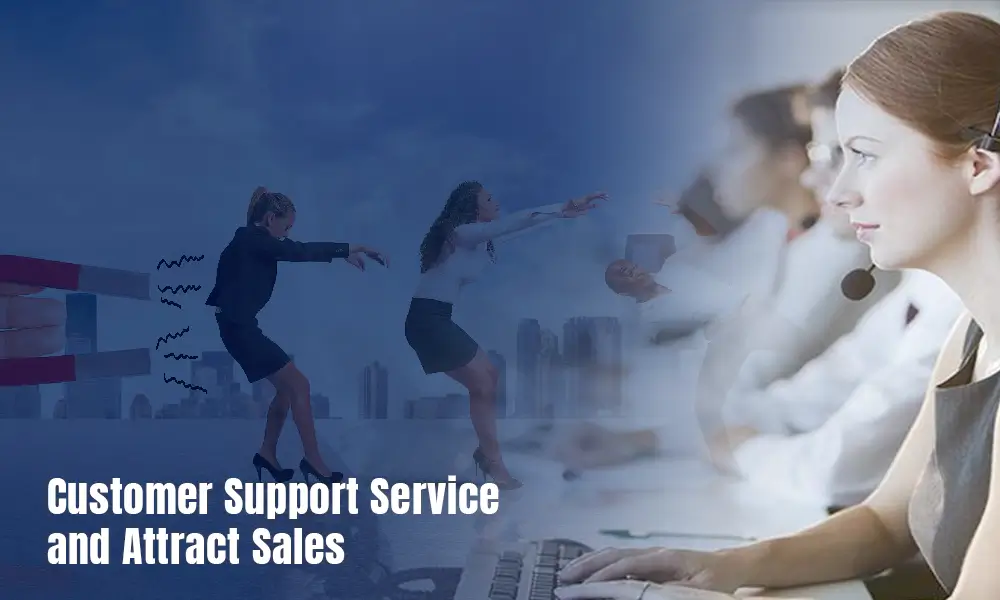 Customer Support Service and Attract Sales