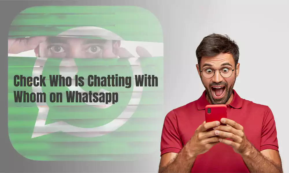 Who Is Chatting With Whom on Whatsapp