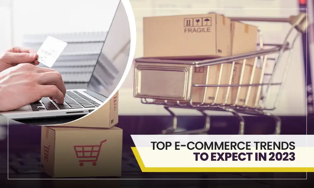 Top e-commerce Trends to Expect In 2023