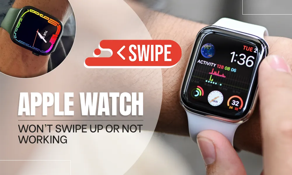 Apple Watch Won’t Swipe Up or Not Working