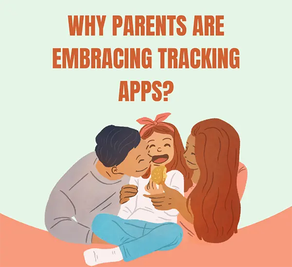 Why Parents are Embracing Tracking Apps?