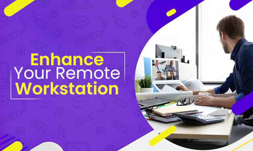 how to enhance your remote workstation
