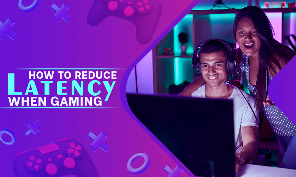 how to reduce latency when gaming