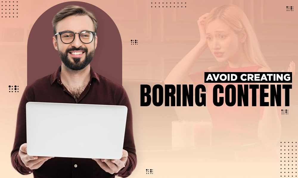 avoid creating boring content