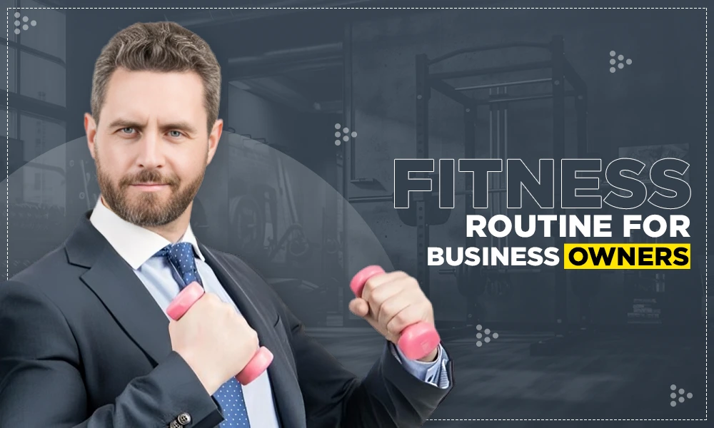 benefits of fitness routine for business owners