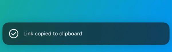 After copying the link, you’ll see this prompt at the bottom of the screen