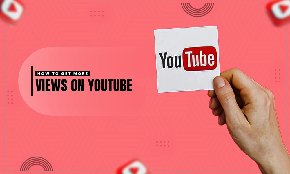 how to get more views on youtube