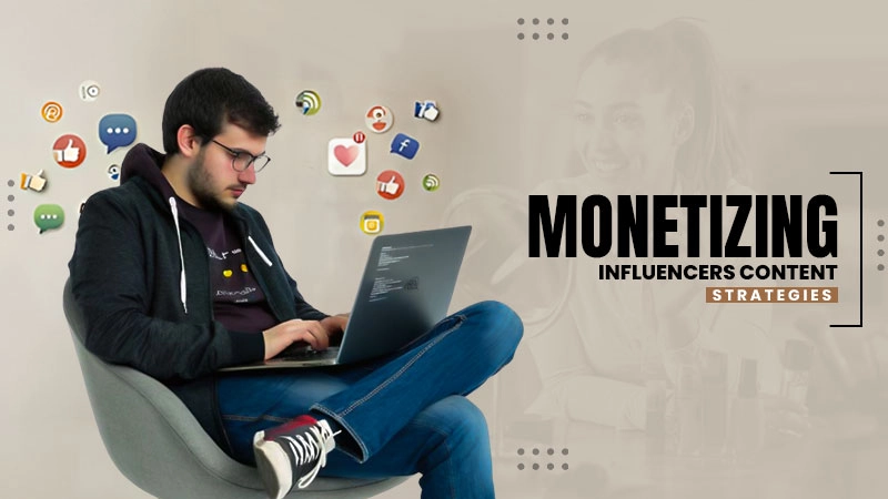 monetizing influencers content strategies