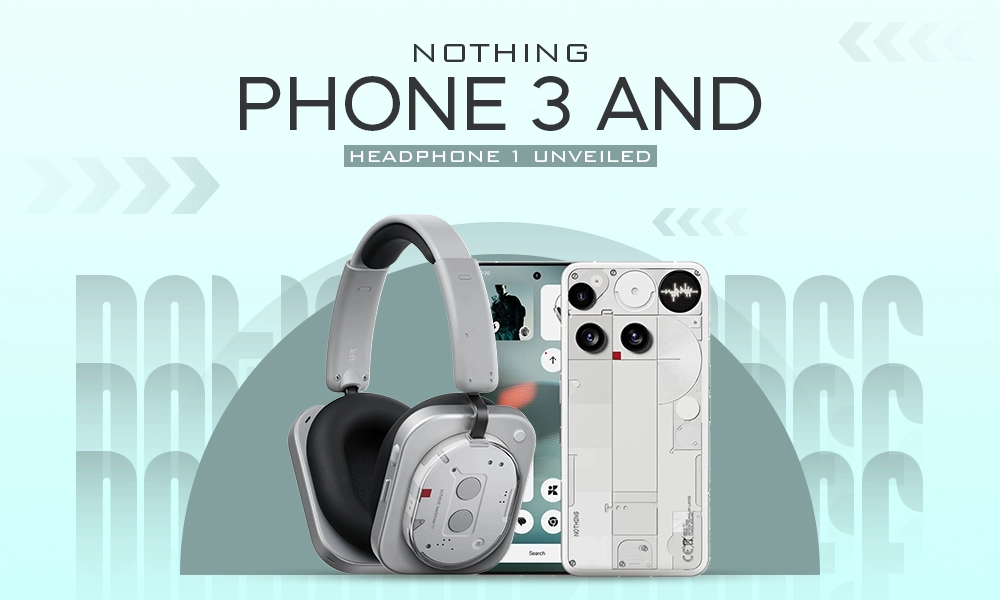 nothing phone 3 and headphone 1 unveiled