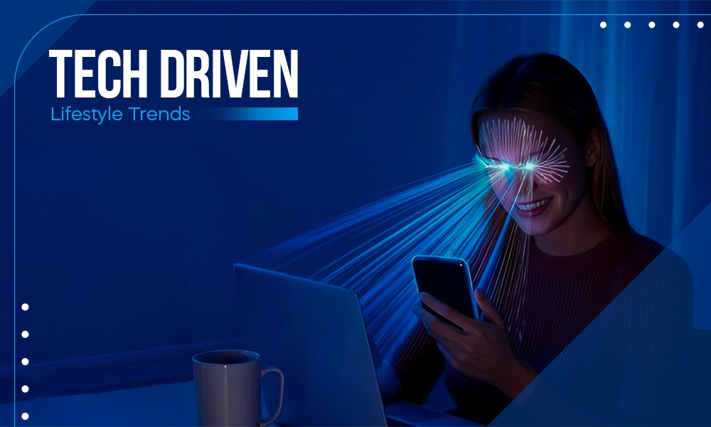 tech driven lifestyle trends