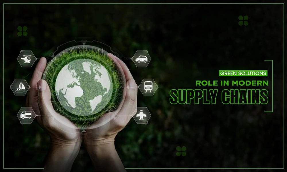 green solutions role in modern supply chains