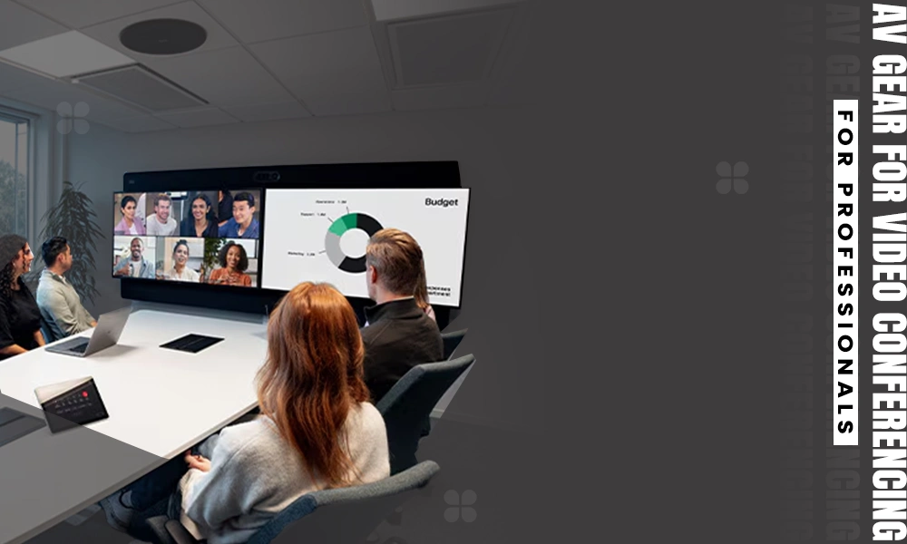 av gear for video conferencing for professionals