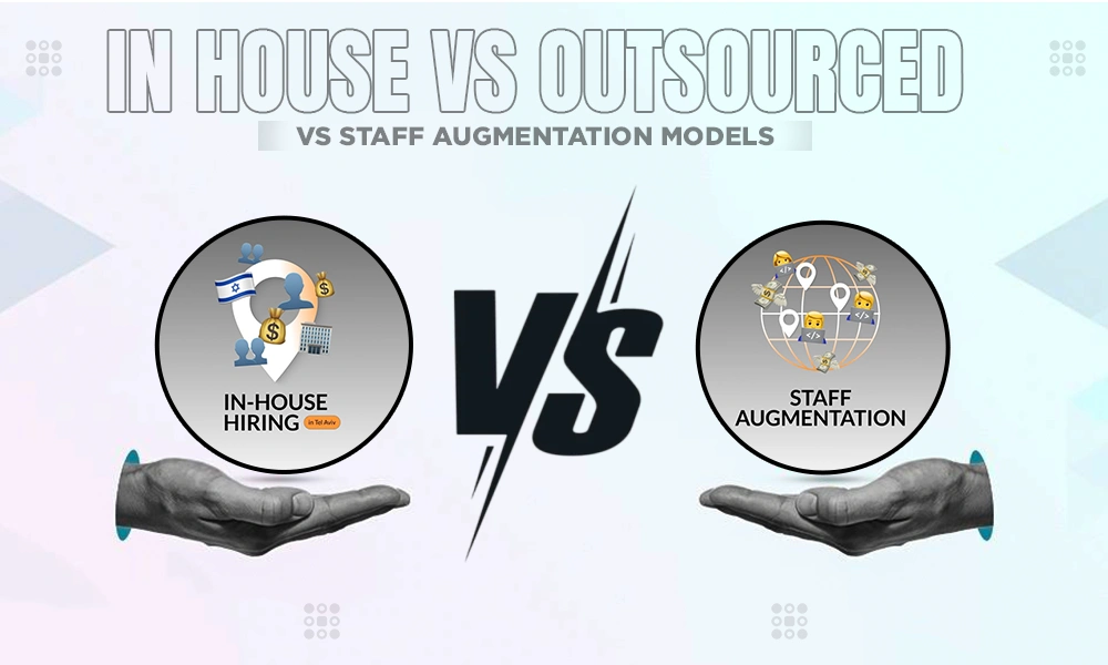 in house vs outsourced vs staff augmentation models