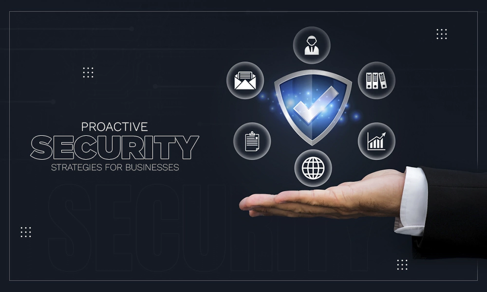 proactive-security-strategies-for-businesses