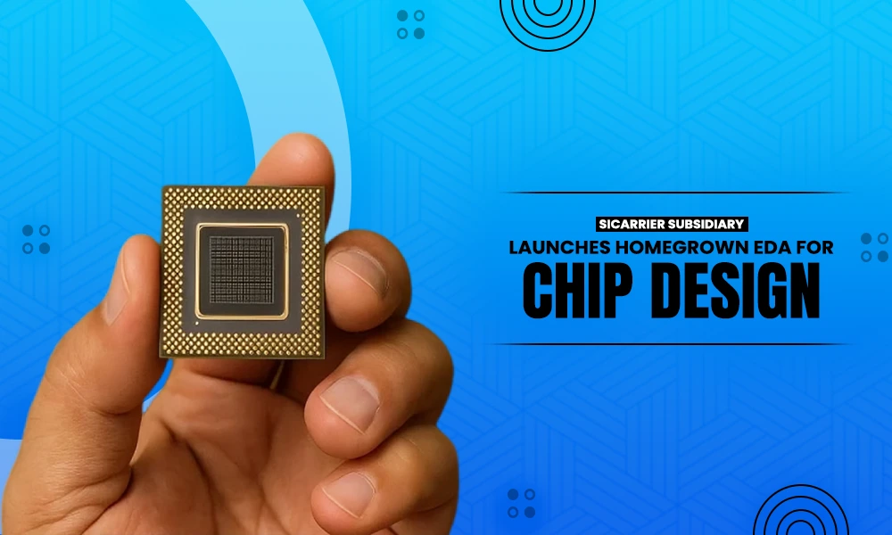 sicarrier subsidiary launches homegrown eda for chip design