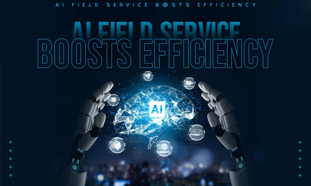 why businesses choose ai field service systems