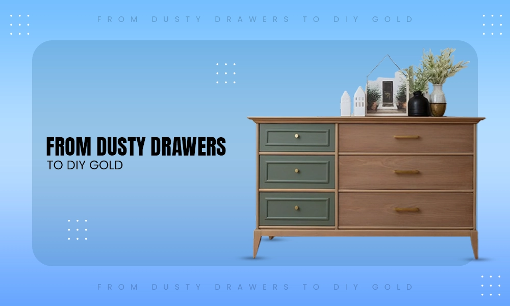 From Dusty Drawers to DIY Gold