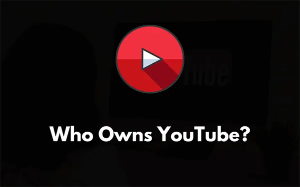 Who Owns YouTube
