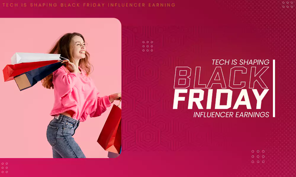 tech-is-shaping-black-friday-influencer-earnings
