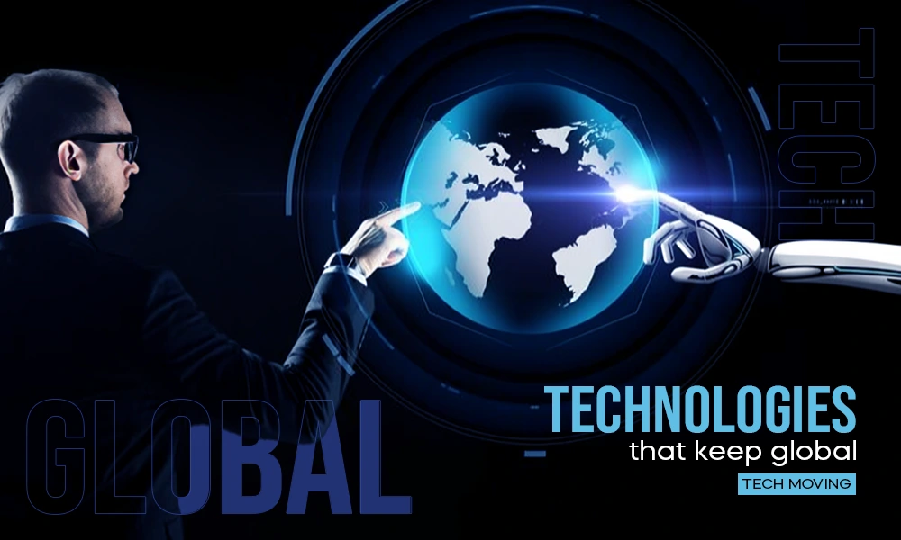 technologies that keep global tech moving