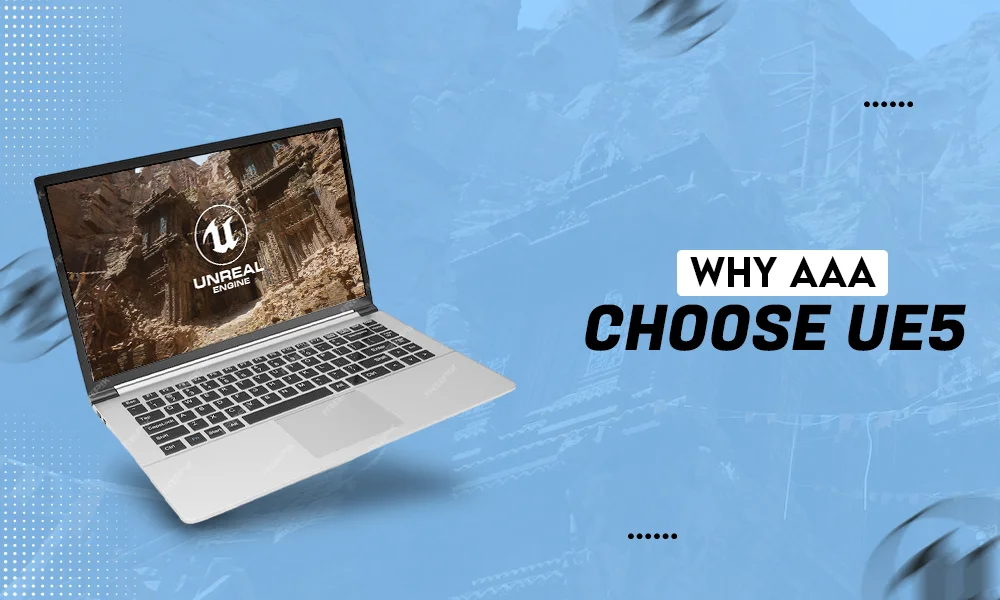 why AAA choose ue 5