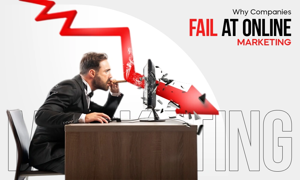 why companies fail at online marketing