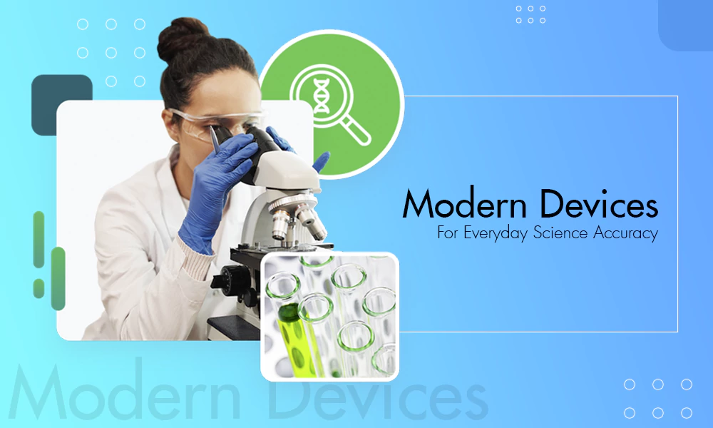 Modern Devices Bring Greater Accuracy to Everyday Science