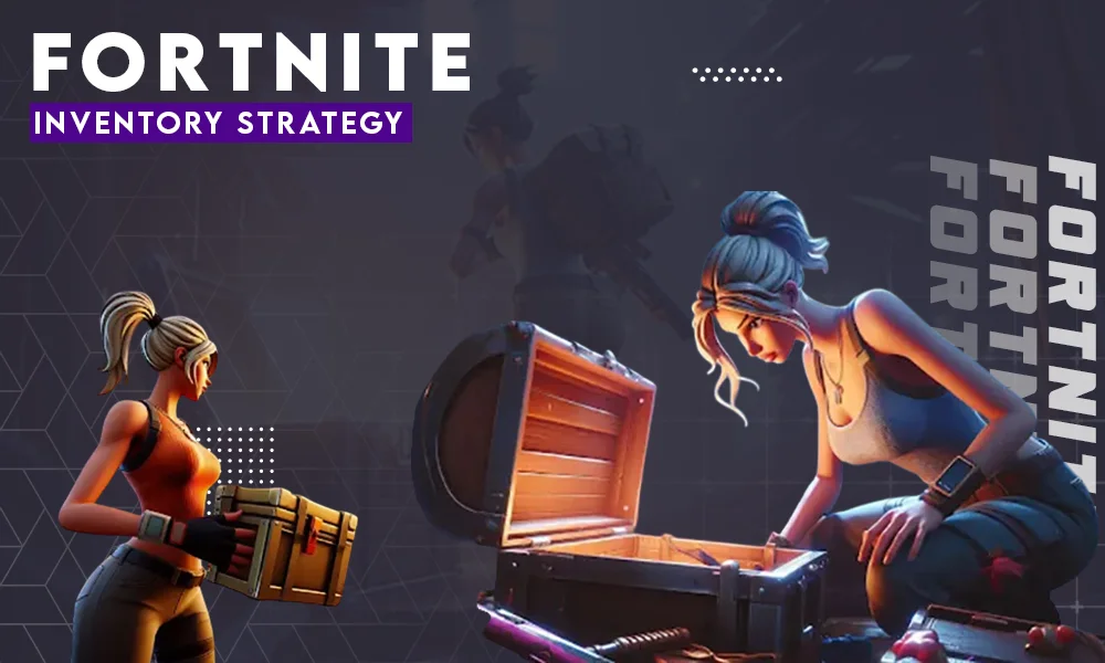FORTNITE INVENTORY STRATEGY