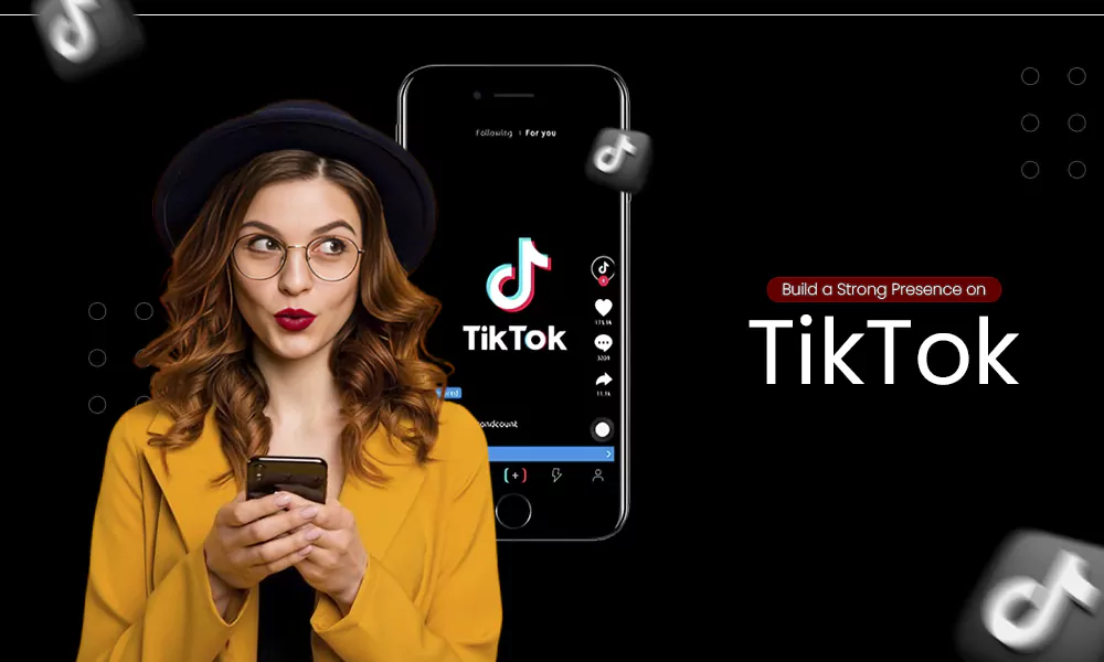 Build a Strong Presence on TikTok