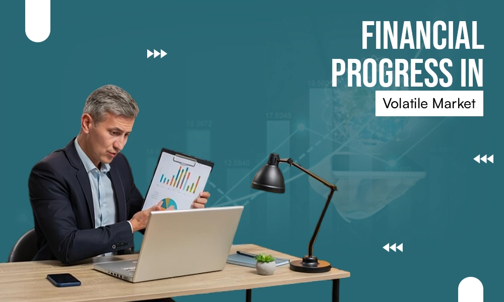 Financial Progress in Volatile Markets