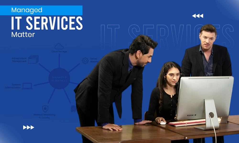 Managed IT Services Matter