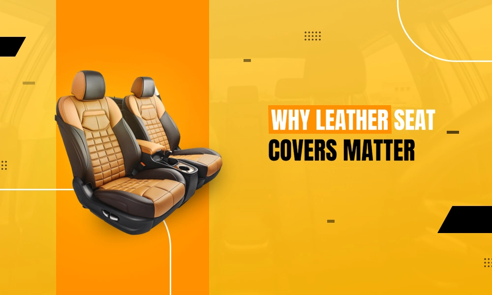 Top Reasons Leather Seat Covers are a Must