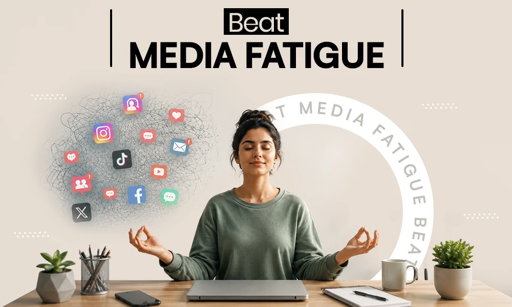 Beat Media fatigue