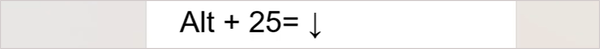 press and hold Alt+25 and release the Alt key on your keyboard for the downward arrow.&nbsp;